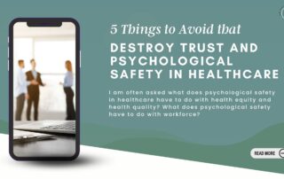 5 Things to Avoid that Destroy Trust and Psychological Safety in Healthcare
