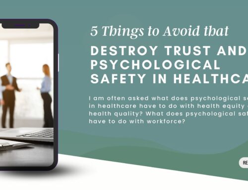5 Things to Avoid that Destroy Trust and Psychological Safety in Healthcare