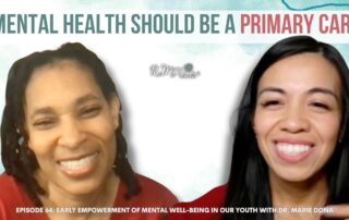 Episode 64: Early Empowerment of Mental Well-Being in Our Youth with Dr. Marie Dona
