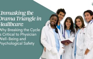 Unmasking the Drama Triangle in Healthcare: Why Breaking the Cycle is Critical to Physician Well-Being and Psychological Safety