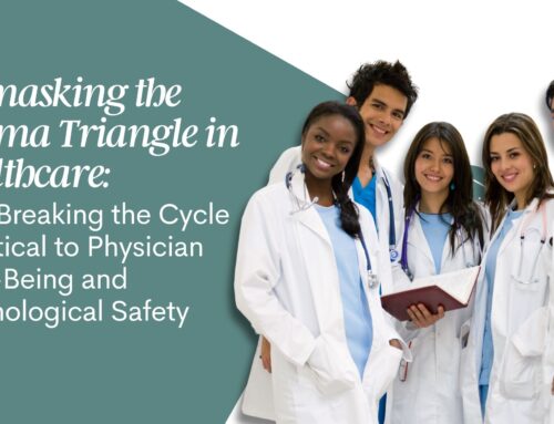 Unmasking the Drama Triangle in Healthcare: Why Breaking the Cycle is Critical to Physician Well-Being and Psychological Safety