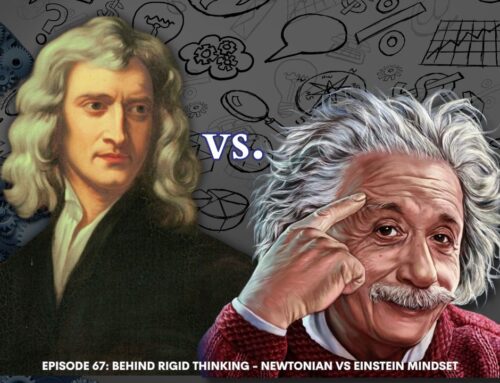 BBB 67: Behind Rigid Thinking – Newtonian vs Einstein Mindset